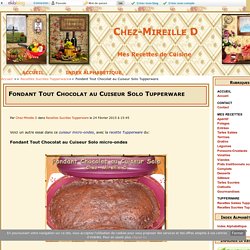 Fondant Tout Chocolat au Cuiseur Solo Tupperware - Chez-Mireille D