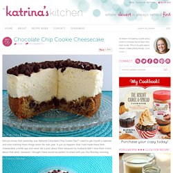 In Katrina's Kitchen: Chocolate Chip Cookie Cheesecake