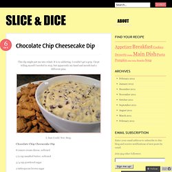 Chocolate Chip Cheesecake Dip & Slice & Dice