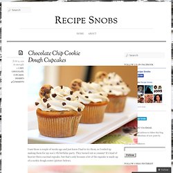Recipe Snobs: Chocolate Chip Cookie Dough Cupcakes