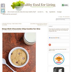 Deep-Dish Chocolate Chip Cookie for One & Healthy Food For Living