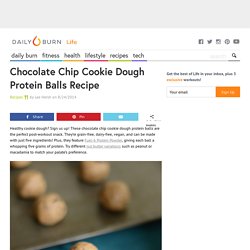 Chocolate Chip Cookie Dough Protein Balls Recipe - Life by Daily Burn