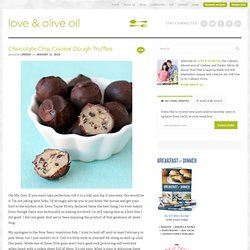 Love and Olive Oil & Chocolate Chip Cookie Dough Truffles