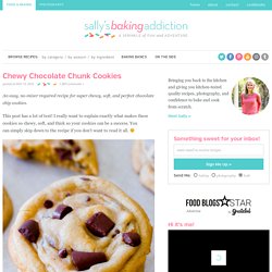 Chewy Chocolate Chunk Cookies - Sallys Baking Addiction