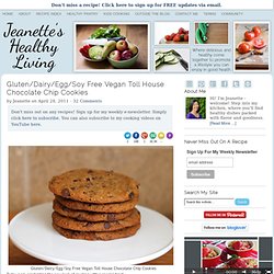 Jeanette's Healthy Living: Gluten/Dairy/Egg/Soy Free Vegan Toll House Chocolate Chip Cookies