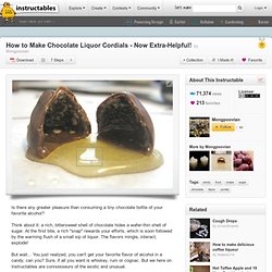 How to Make Chocolate Liquor Cordials - Now Extra-Helpful!