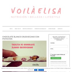 Chocolate blanco crudivegano con pistachos - Voilà Elisa
