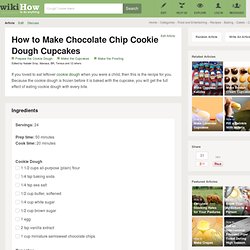 3 Ways to Make Chocolate Chip Cookie Dough Cupcakes