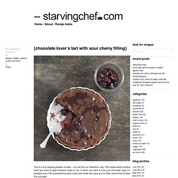 chocolate lover’s tart with sour cherry filling by starvingchef