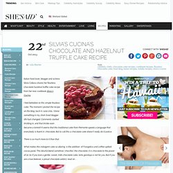 Silvia's Cucina's Chocolate and Hazelnut Truffle Cake Recipe SheSaid