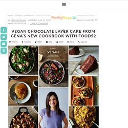 Vegan Chocolate Layer Cake from Gena's New Cookbook with Food52 - HealthyHappyLife.com