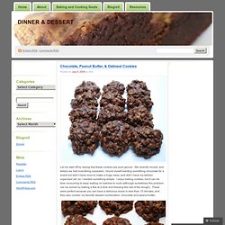 Chocolate, Peanut Butter, & Oatmeal Cookies « Dinner & Dessert