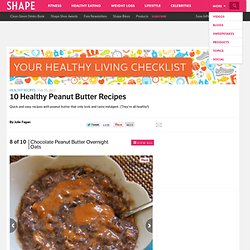 Chocolate Peanut Butter Overnight Oats - 10 Healthy Peanut Butter Recipes - Shape Magazine - Page 8