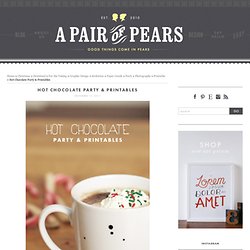 A Pair of Pears: Hot Chocolate Party & Printables