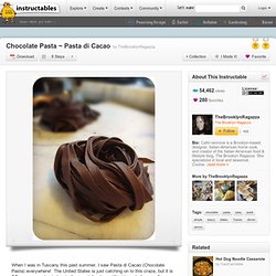 Chocolate Pasta ~ Pasta di Cacao