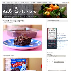 chocolate pudding dump cake ? Eat, Live, Run
