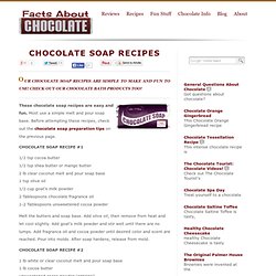 Easy Chocolate Soap Recipes - Facts About Chocolate
