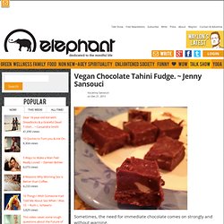 Vegan Chocolate Tahini Fudge. ~ Jenny Sansouci