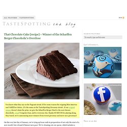 That Chocolate Cake [recipe] – Winner of the Scharffen Berger Chocoholic’s Overdose