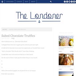 The Londoner: Salted Chocolate Truffles