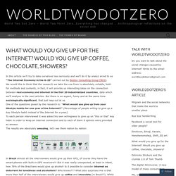 What would you give up for the Internet? Would you give up coffee, chocolate, showers?