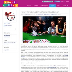 The Smart Choice - Blog View - How are Online Casinos Different from Land Based Casinos?