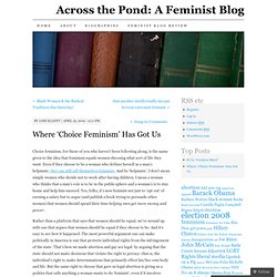 Where ‘Choice Feminism’ Has Got Us