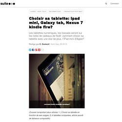 Choisir sa tablette: Ipad mini, Galaxy tab, Nexus 7 kindle fire?