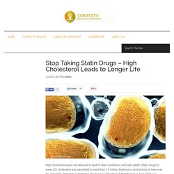 Stop Taking Statin Drugs - High Cholesterol Leads to Longer Life
