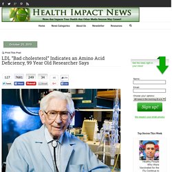 LDL “Bad cholesterol” Indicates an Amino Acid Deficiency, 99 Year Old Researcher Says