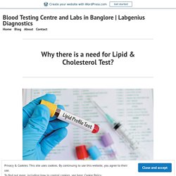 Why there is a need for Lipid & Cholesterol Test? – Blood Testing Centre and Labs in Banglore