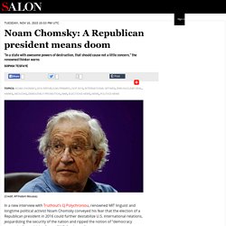 Noam Chomsky: A Republican president means doom