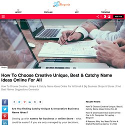 How To Choose Creative, Unique & Catchy Name Ideas For All Business