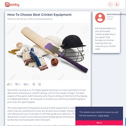 How To Choose Best Cricket Equipment - Mamby
