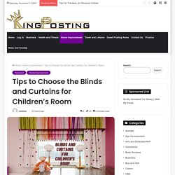 Simple Ways to Choose the Blinds and Curtains for Children's Room