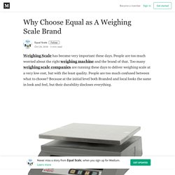 Why Choose Equal as A Weighing Scale Brand – Equal Scale
