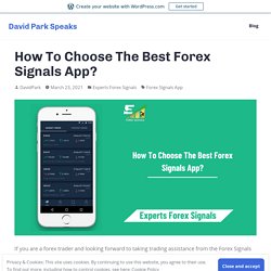How To Choose The Best Forex Signals App? – David Park Speaks