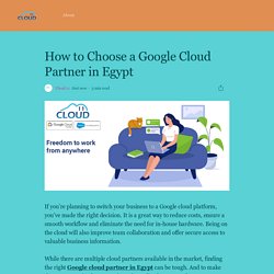 How to Choose a Google Cloud Partner in Egypt