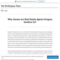 Why choose our Real Estate Agents Gregory Gardens Ca?