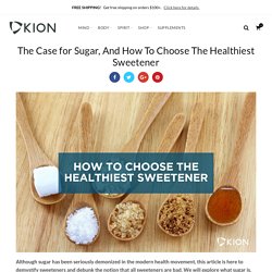 The Case for Sugar, And How To Choose The Healthiest Sweetener