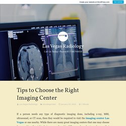 Tips to Choose the Right Imaging Center – Las Vegas Radiology