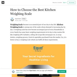 How to Choose the Best Kitchen Weighing Scale – Equal Scale