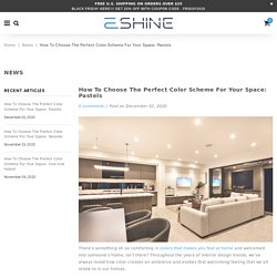 How to Choose the Perfect Color Scheme for Your Space: Pastels – EShine