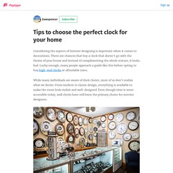 Tips to choose the perfect clock for your home - Zaraspencer