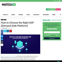 How to Choose the Right DSP (Demand Side Platform) - martechlive