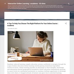 6 Tips To Help You Choose The Right Platform For Your Online Course