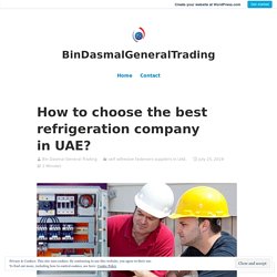 How to choose the best refrigeration company in UAE? – BinDasmalGeneralTrading