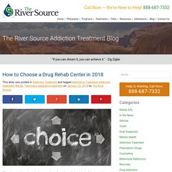How to Choose a Drug Rehab Center in 2018 - The River Source