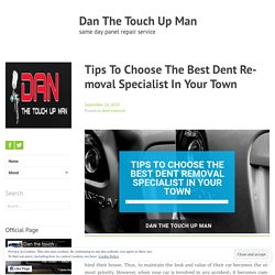 Tips To Choose The Best Dent Removal Specialist In Your Town