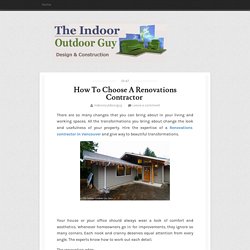 How To Choose A Renovations Contractor  ~ Indoor Outdoor Guy Renovations Inc